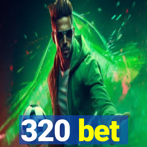 320 bet